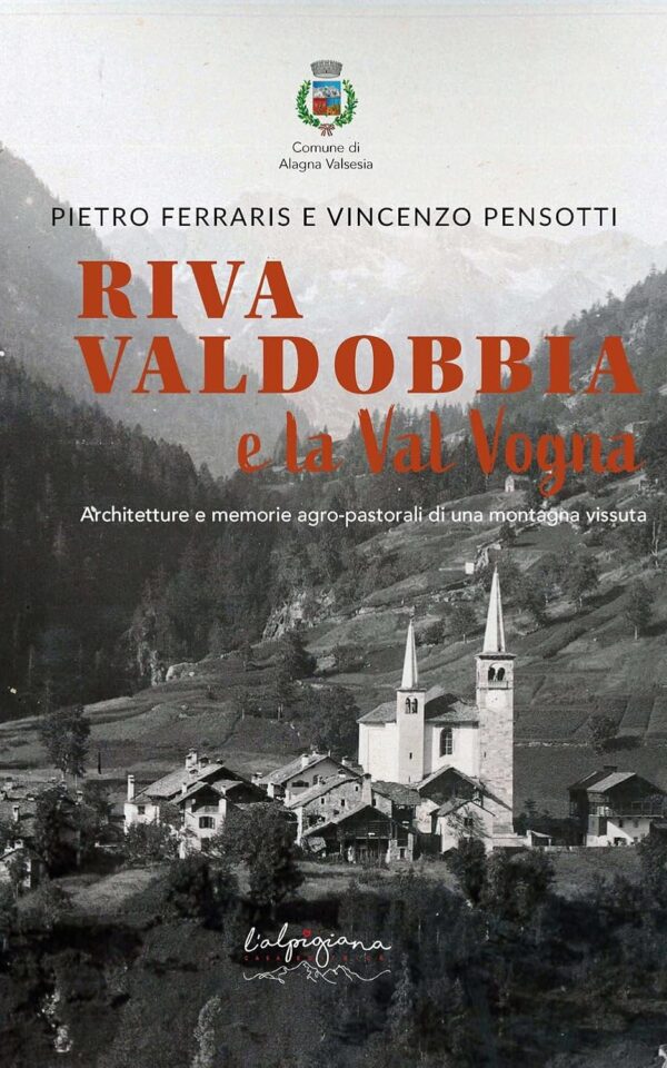 Riva Valdobbia e la Val Vogna. Architetture e memorie agro-pastorali di una montagna vissuta